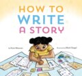Kniha: How to Write a Story (Kate Messner). Chronicle Books, 2020