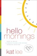 Kniha: Hello Mornings (Kat Lee). Thomas Nelson Publishers, 2018