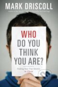 Kniha: Who Do You Think You Are? (Mark Driscoll). Thomas Nelson Publishers, 2018