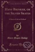 Kniha: Hans Brinker Or The Silver Skates (Mary Mapes Dodge). Forgotten Books, 2018