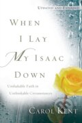 Kniha: When I Lay My Isaac Down (Carol Kent). , 2020