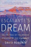 Kniha: Escalante's Dream (David Roberts). WW Norton & Co, 2020
