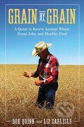Kniha: Grain by Grain (Bob Quinn a Elizabeth Waterton Carlisle). Island Press, 2019