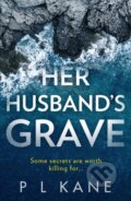 Kniha: Her Husband’s Grave (P L Kane). HQ, 2020