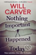 Kniha: Nothing Important Happened Today (Will Carver). Orenda Books, 2019