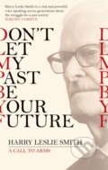 Kniha: Don't Let My Past Be Your Future (Harry Leslie Smith). Constable, 2018