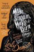 Kniha: Make It Scream, Make It Burn (Leslie Jamison). Granta Books, 2020