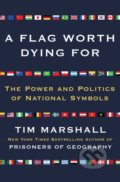 Kniha: Flag Worth Dying For (Tim Marshall). Scribner, 2018
