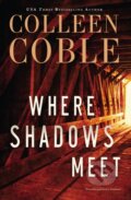 Kniha: Where Shadows Meet (Colleen Coble). Thomas Nelson Publishers, 2018