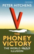 Kniha: The Phoney Victory (Peter Hitchens). I.B. Tauris, 2018