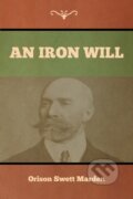 Kniha: An Iron Will (Orison Swett Marden). Bibliotech, 2020