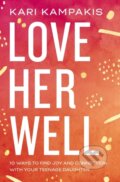Kniha: Love Her Well (Kari Kampakis). Thomas Nelson Publishers, 2020