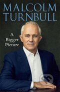 Kniha: A Bigger Picture (Malcolm Turnbull). Hardie Grant, 2020