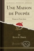 Kniha: Une Maison De Poupe (Henrik Ibsen). Forgotten Books, 2018