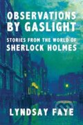 Kniha: Observations by Gaslight (Lyndsay Faye). , 2021