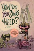 Kniha: How Do You Smoke a Weed? (Iron Circus Comics). Iron Circus Comics, 2019
