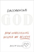 Kniha: Unlearning God (Philip Gulley). Convergent Books, 2018