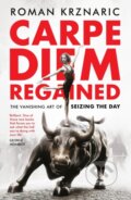 Kniha: Carpe Diem Regained (Roman Krznaric). Unbound, 2018