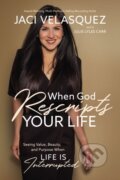 Kniha: When God Rescripts Your Life (Jaci Velasquez). Thomas Nelson Publishers, 2019