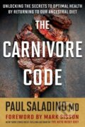 Kniha: The Carnivore Code: Unlocking the Secrets to Optimal Health by Returning to Our Ancestral Diet (Paul Saladino). , 2020
