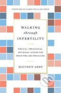 Kniha: Walking through Infertility (Matthew Arbo). Crossway Books, 2018