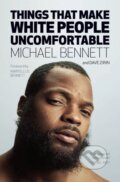 Kniha: Things That Make White People Uncomfortable (Dave Zirin a Michael Bennett). Haymarket Books, 2018