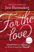 Kniha: For the Love (Jen Hatmaker). Thomas Nelson Publishers, 2018
