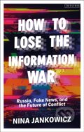 Kniha: How to Lose the Information War (Nina Jankowicz). I.B. Tauris, 2021