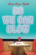 Kniha: So We Can Glow (Leesa CrossSmith). Grand Central Publishing, 2021