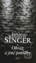 Kniha: Obraz a jiné povídky (Isaac Bashevis Singer). Argo, 2005