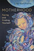 Kniha: Motherhood (Lisa Marchiano). Sounds True, 2021