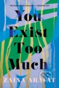 Kniha: You Exist Too Much (Zaina Arafat). , 2021