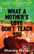 Kniha: What A Mother's Love Don't Teach You (Sharma Taylor). Virago, 2023