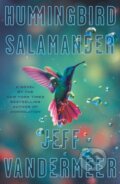Kniha: Hummingbird Salamander (Jeff Vandermeer). MCD, 2021