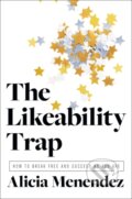 Kniha: The Likeability Trap (Menendez Alicia). Harper Business, 2019