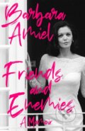 Kniha: Friends and Enemies (Barbara Amiel). Constable, 2020
