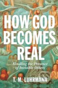 Kniha: How God Becomes Real (T.M. Luhrmann). Princeton University Press, 2020