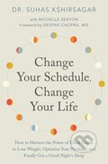 Kniha: Change Your Schedule, Change Your LIfe (Dr. Suhas Kshirsagar a Michelle D. Seaton). HARPER WAVE, 2019