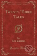 Kniha: Twentythree Tales (Leo Tolstoy). Forgotten Books, 2018