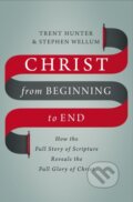 Kniha: Christ from Beginning to End (Stephen Wellum a Trent Hunter). Zondervan, 2018