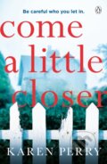 Kniha: Come a Little Closer (Karen Perry). Penguin Books, 2019