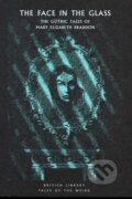 Kniha: The Face in the Glass (Mary Elizabeth Braddon a Greg Buzwell). British Library, 2019