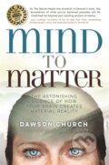 Kniha: Mind to Matter (Dawson a PhD Church). Hay House, 2019