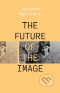 Kniha: The Future of the Image (Jacques Ranciere). Verso, 2019