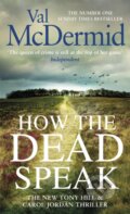 Kniha: How the Dead Speak (Val Mcdermid). Sphere, 2020