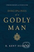 Kniha: Disciplines of a Godly Man (R. Kent Hughes). Crossway Books, 2019