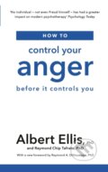 Kniha: How to Control Your Anger (Albert, PhD Ellis a Raymond Chip Tafrate). Robinson, 2019