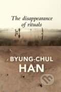 Kniha: The Disappearance of Rituals (Byung-Chul Han). Polity Press, 2020