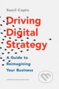 Kniha: Driving Digital Strategy (Sunil Gupta). Harvard Business Review Press, 2018