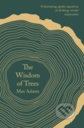 Kniha: The Wisdom of Trees (Max Adams). Head of Zeus, 2018